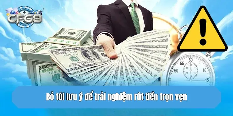 Bỏ túi lưu ý để trải nghiệm rút tiền trọn vẹn
