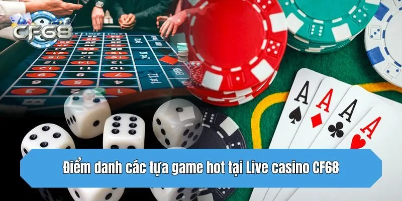 Điểm danh các tựa game hot tại Live casino CF68