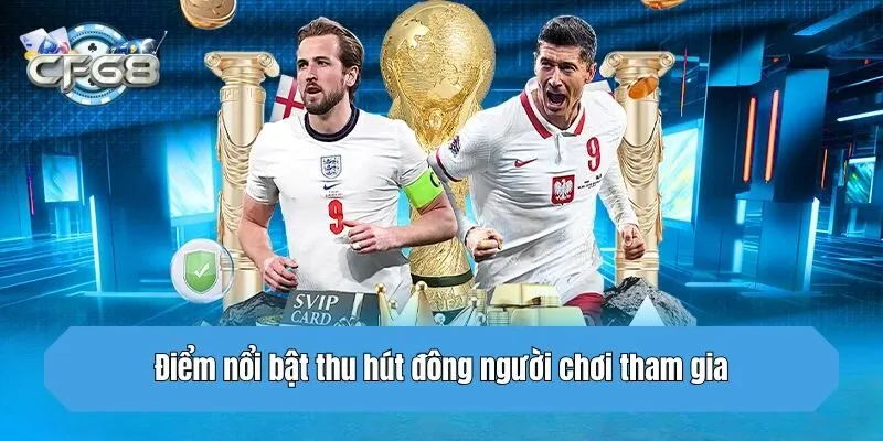 Điểm nổi bật thu hút đông người chơi tham gia