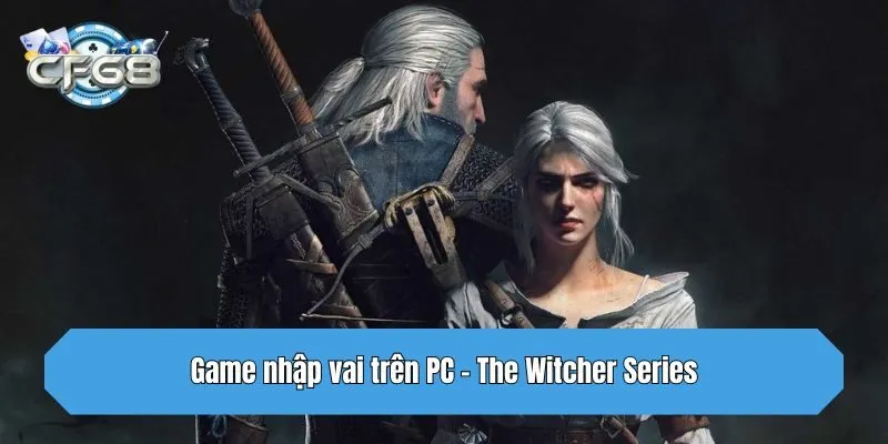 Game nhập vai trên PC - The Witcher Series