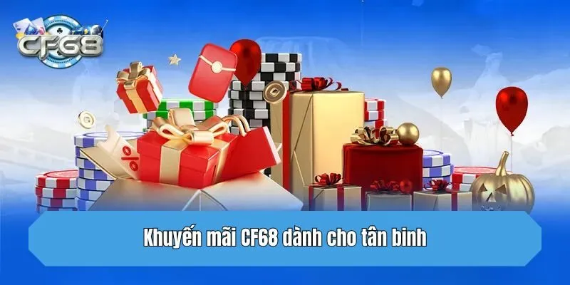 Khuyến mãi CF68 dành cho tân binh