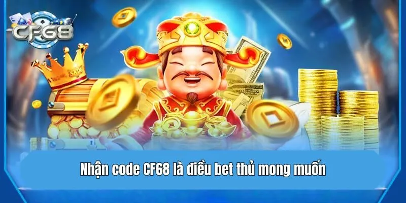 Nhận code CF68 là điều bet thủ mong muốn