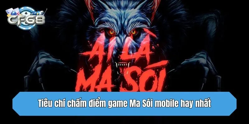 Tiêu chí chấm điểm game Ma Sói mobile hay nhất