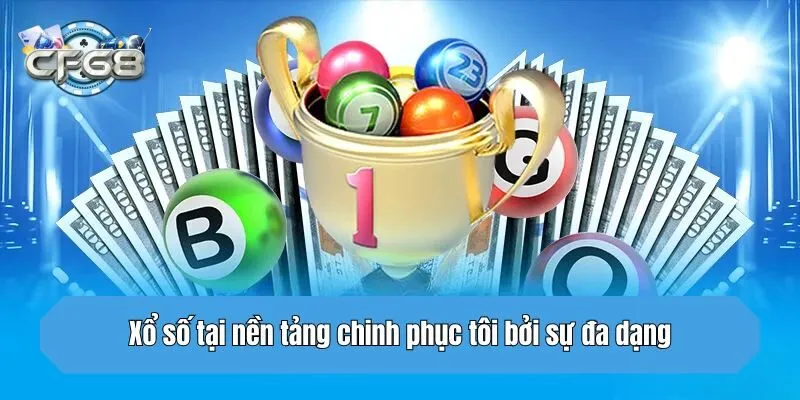 Xổ số tại nền tảng chinh phục tôi bởi sự đa dạng