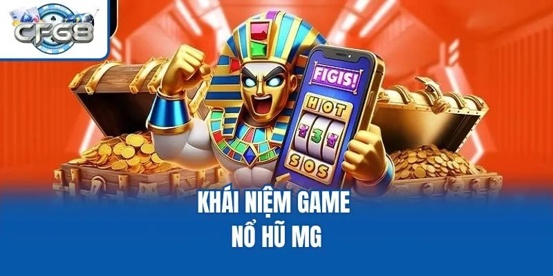 Khái niệm game nổ hũ MG