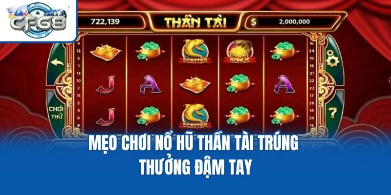 Mẹo chơi nổ hũ thần tài trúng thưởng đậm tay