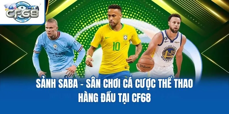 Sảnh SABA - Sân Chơi Cá Cược Thể Thao Hàng Đầu Tại CF68